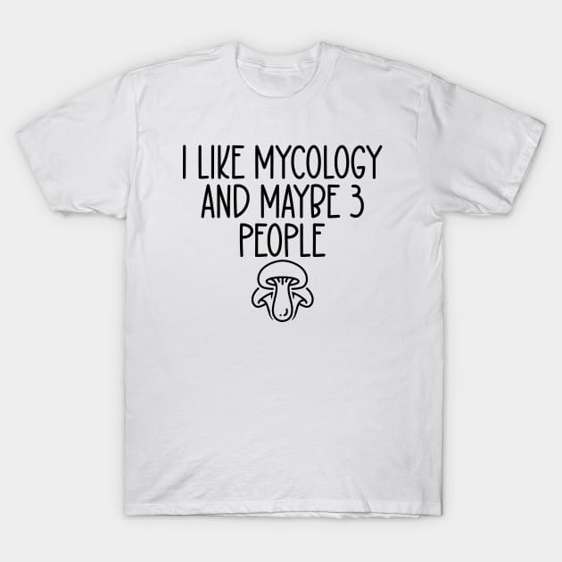 I Like Mycology and Maybe Three People T-Shirt by HaroonMHQ